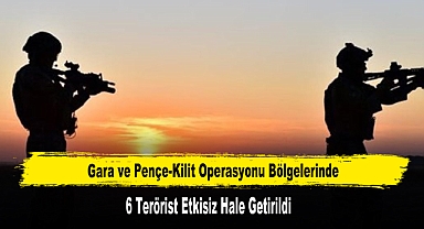 Gara ve Pençe-Kilit Operasyonu Bölgelerinde 6 Terörist Etkisiz Hale Getirildi