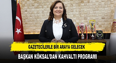 Gazetecilerle Bir Araya Gelecek Başkan Köksal’dan Kahvaltı Programı