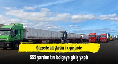 Gazze'de ateşkesin ilk gününde 552 yardım tırı bölgeye giriş yaptı