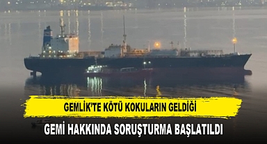 Gemlik’te kötü kokuların geldiği gemi hakkında soruşturma başlatıldı