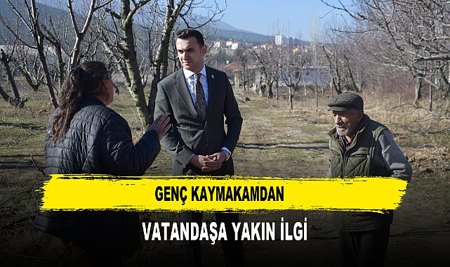 Genç Kaymakamdan  Vatandaşa Yakın İlgi