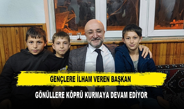Gençlere İlham Veren Başkan Gönüllere Köprü Kurmaya Devam Ediyor