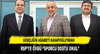 GENÇLİĞİN AĞABEYİ KASAPOĞLU'NDAN RSP'YE ÖVGÜ ''SPORCU DOSTU OKUL''