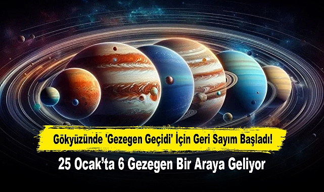 Gökyüzünde 'Gezegen Geçidi' İçin Geri Sayım Başladı! 25 Ocak’ta 6 Gezegen Bir Araya Geliyor