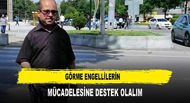 Görme Engellilerin Mücadelesine Destek Olalım