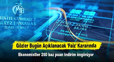 Gözler Bugün Açıklanacak 'Faiz' Kararında