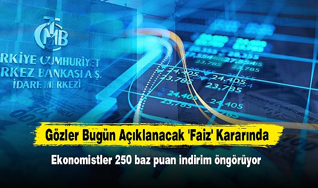 Gözler Bugün Açıklanacak 'Faiz' Kararında