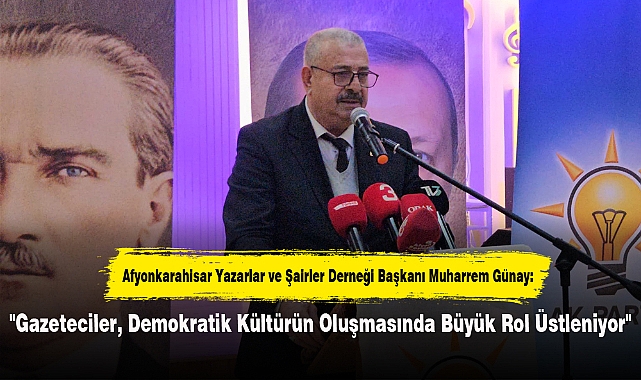 Günay: "Gazeteciler, Demokratik Kültürün Oluşmasında Büyük Rol Üstleniyor"