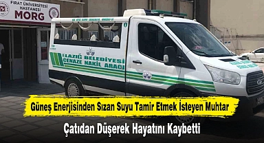Güneş Enerjisinden Sızan Suyu Tamir Etmek İsteyen Muhtar, Çatıdan Düşerek Hayatını Kaybetti
