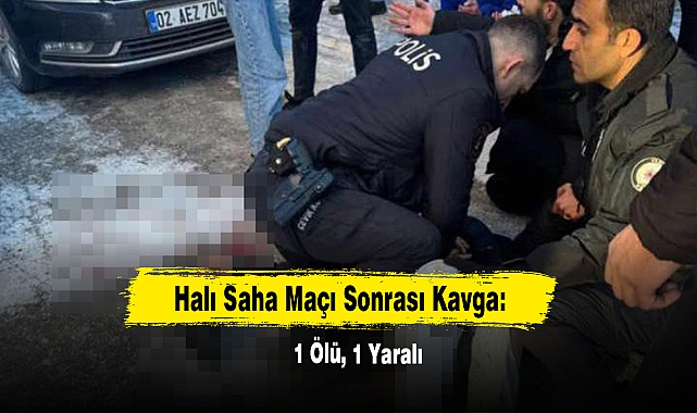 Halı Saha Maçı Sonrası Kavga: 1 Ölü, 1 Yaralı