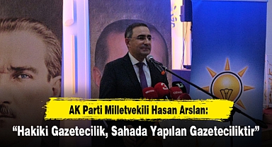 Hasan Arslan: “Hakiki Gazetecilik, Sahada Yapılan Gazeteciliktir”