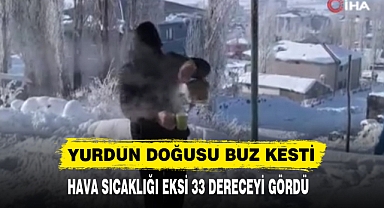 HAVA SICAKLIĞI EKSİ 33 DERECEYİ GÖRDÜ