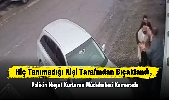 Hiç Tanımadığı Kişi Tarafından Bıçaklandı, Polisin Hayat Kurtaran Müdahalesi Kamerada