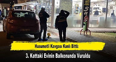 Husumetli Kavgası Kanlı Bitti: 3. Kattaki Evinin Balkonunda Vuruldu