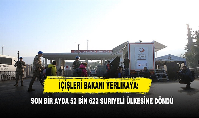 İçişleri Bakanı Yerlikaya: Son Bir Ayda 52 Bin 622 Suriyeli Ülkesine Döndü