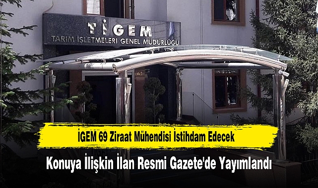 İGEM 69 Ziraat Mühendisi İstihdam Edecek