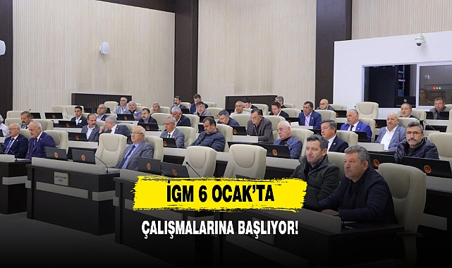 İGM 6 Ocak’ta Çalışmalarına Başlıyor!