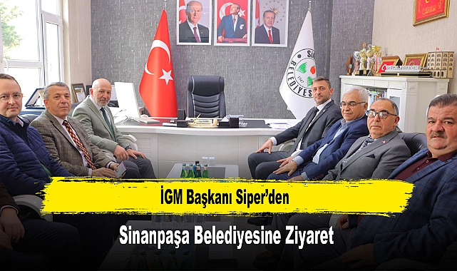 İGM Başkanı Siper’den, Sinanpaşa Belediyesine Ziyaret