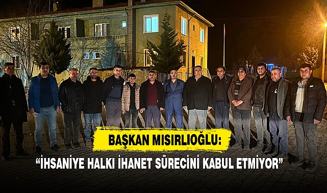 “İhsaniye Halkı İhanet Sürecini Kabul Etmiyor”