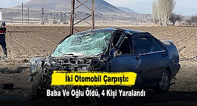 İki Otomobil Çarpıştı: Baba Ve Oğlu Öldü, 4 Kişi Yaralandı