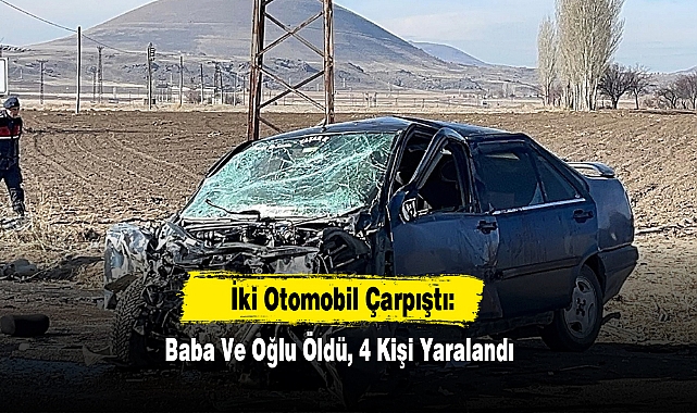 İki Otomobil Çarpıştı: Baba Ve Oğlu Öldü, 4 Kişi Yaralandı