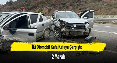 İki Otomobil Kafa Kafaya Çarpıştı: 2 Yaralı