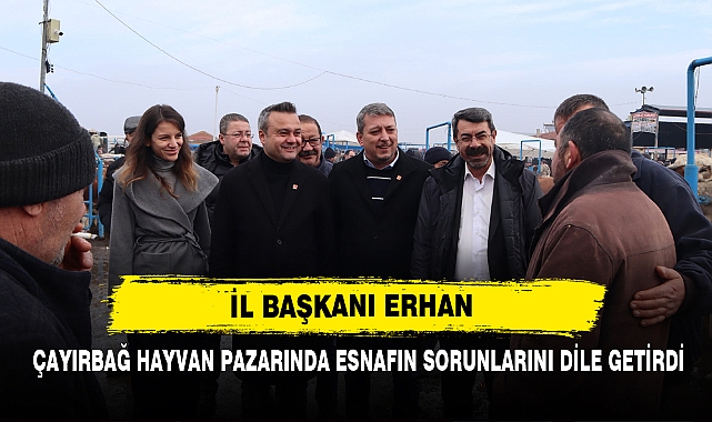 İL BAŞKANI ERHAN, ÇAYIRBAĞ HAYVAN PAZARINDA ESNAFIN SORUNLARINI DİLE GETİRDİ