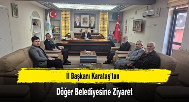 İl Başkanı Karataş’tan, Döğer Belediyesine Ziyaret