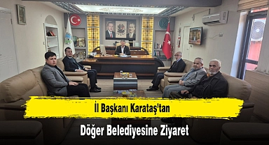 İl Başkanı Karataş’tan, Döğer Belediyesine Ziyaret
