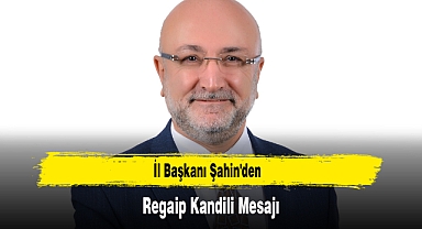İl Başkanı Şahin'den, Regaip Kandili Mesajı