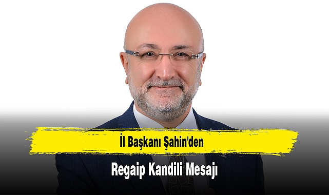 İl Başkanı Şahin'den, Regaip Kandili Mesajı