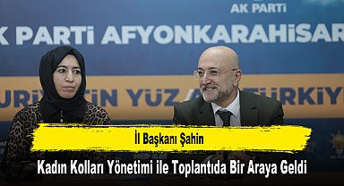 İl Başkanı Şahin, Kadın Kolları Yönetimi ile Toplantıda Bir Araya Geldi