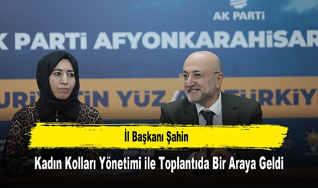 İl Başkanı Şahin, Kadın Kolları Yönetimi ile Toplantıda Bir Araya Geldi