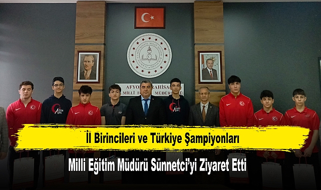 İl Birincileri ve Türkiye Şampiyonları, Müdür Sünnetci’yi Ziyaret Etti