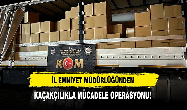 İL EMNİYET MÜDÜRLÜĞÜNDEN KAÇAKÇILIKLA MÜCADELE OPERASYONU!