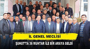 İL GENEL MECLİSİ, ŞUHUT’TA 36 MUHTAR İLE BİR ARAYA GELDİ