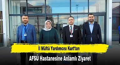 İl Müftü Yardımcısı Kurt'tan, AFSÜ Hastanesine Anlamlı Ziyaret