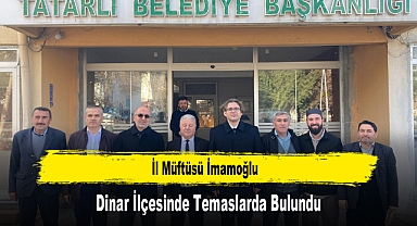 İl Müftüsü İmamoğlu, Dinar İlçesinde Temaslarda Bulundu