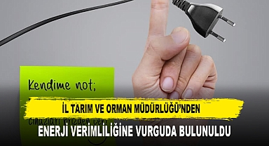 İl Tarım ve Orman Müdürlüğü’nden Enerji Verimliliğine Vurguda Bulunuldu