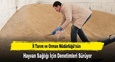 İl Tarım ve Orman Müdürlüğü’nün, Hayvan Sağlığı İçin Denetimleri Sürüyor