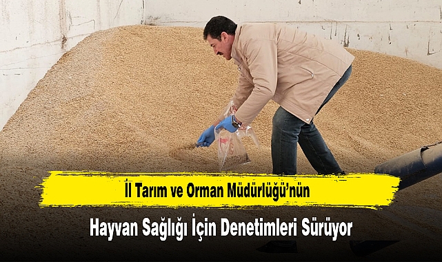 İl Tarım ve Orman Müdürlüğü’nün, Hayvan Sağlığı İçin Denetimleri Sürüyor