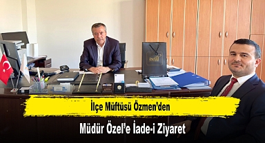 İlçe Müftüsü Özmen’den, Müdür Özel’e İade-i Ziyaret