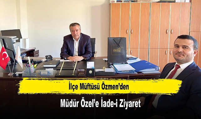 İlçe Müftüsü Özmen’den, Müdür Özel’e İade-i Ziyaret