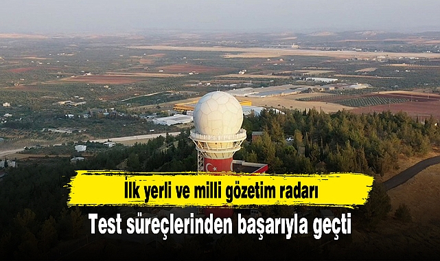 İlk yerli ve milli gözetim radarı test süreçlerinden başarıyla geçti
