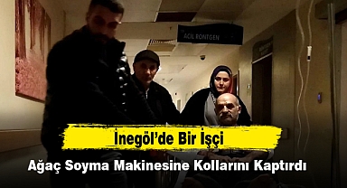 İnegöl’de Bir İşçi Ağaç Soyma Makinesine Kollarını Kaptırdı