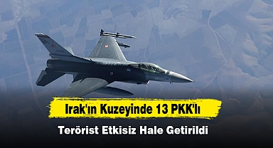 Irak'ın Kuzeyinde 13 PKK'lı Terörist Etkisiz Hale Getirildi