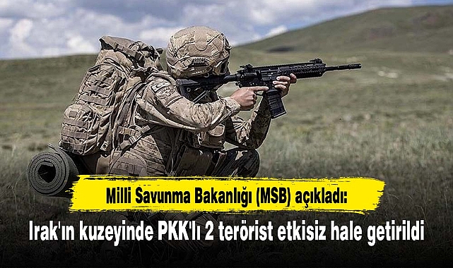 Irak'ın kuzeyinde PKK'lı 2 terörist etkisiz hale getirildi