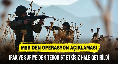 IRAK VE SURİYE’DE 9 TERÖRİST ETKİSİZ HALE GETİRİLDİ
