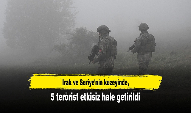 Irak ve Suriye'nin kuzeyinde 5 terörist etkisiz hale getirildi