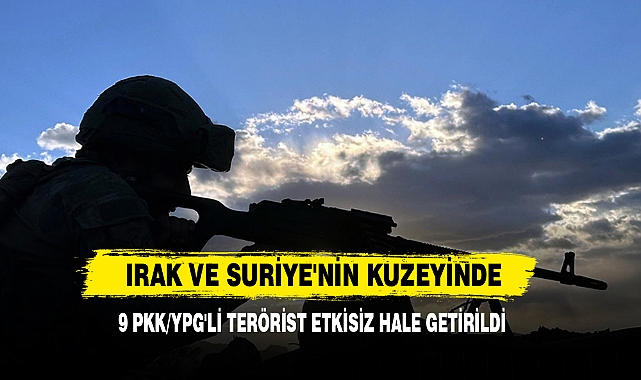 Irak Ve Suriye'nin Kuzeyinde 9 PKK/YPG'li Terörist Etkisiz Hale Getirildi